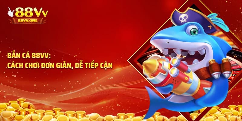Cách chơi bắn cá 88vv đơn giản