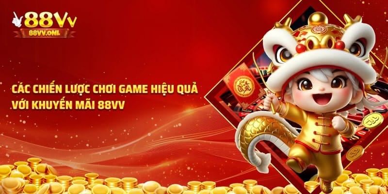 Các chiến lược hiệu quả khi sử dụng khuyến mãi từ 88VV