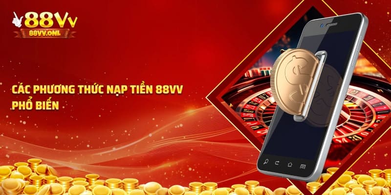 Các hình thức nạp tiền 88VV phổ biến