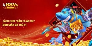 Luật chơi bắn cá ăn xu