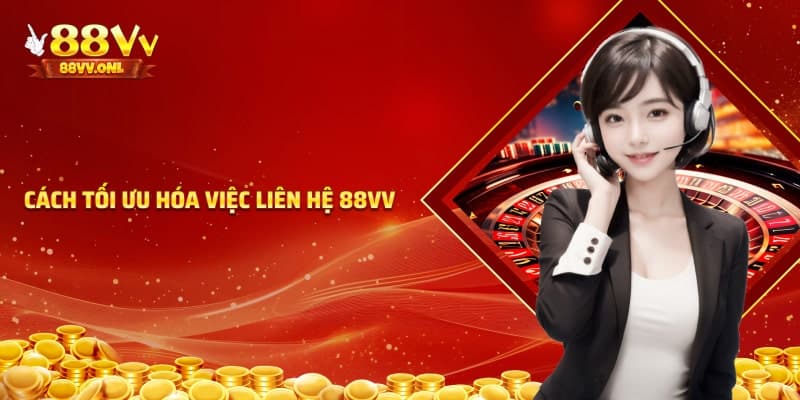 Cách tối ưu việc liên hệ nhà cái 88VV