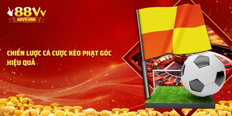 Chiến lược cược kèo phạt góc hiệu quả