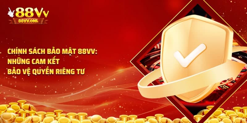 Chính sách bảo mật 88VV về quyền riêng tư
