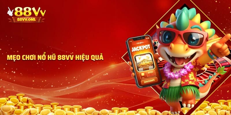 Mẹo chơi game nổ hũ 88VV hiệu quả