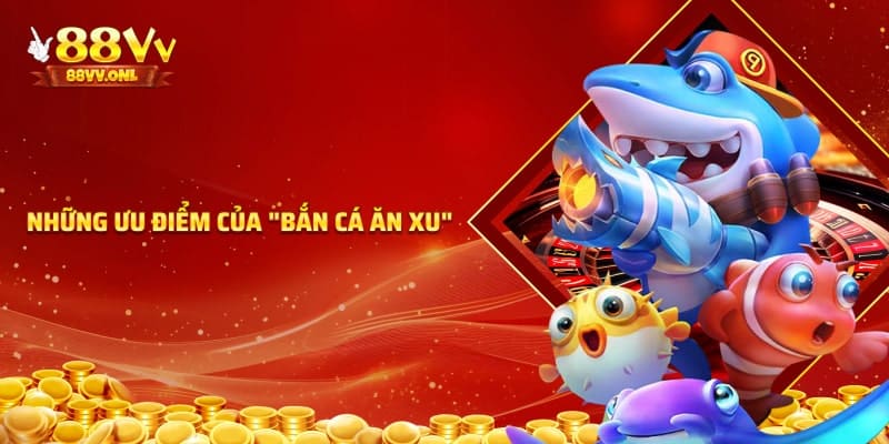 Những điểm nổi bật của bắn cá ăn xu