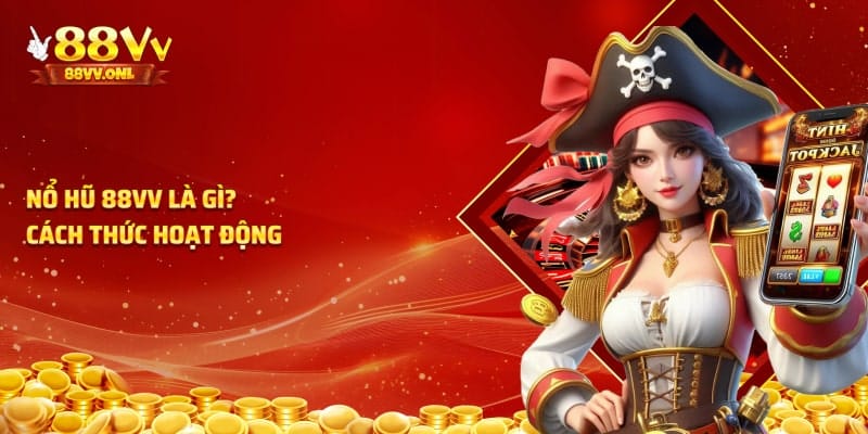 Cách thức hoạt động của nổ hũ 88vv