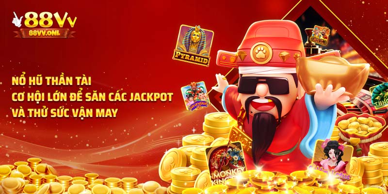 Nổ hũ Thần Tài cơ hội kiếm tiền khủng có 1 không 2