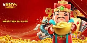 Nổ hũ thần tài hấp dẫn tại nhà cái 88VV