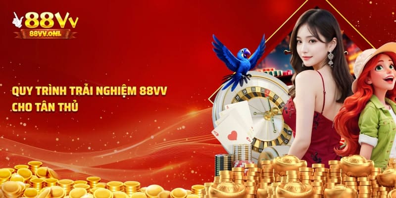 Quy trình trải nghiệm 88VV Cho Tân Thủ