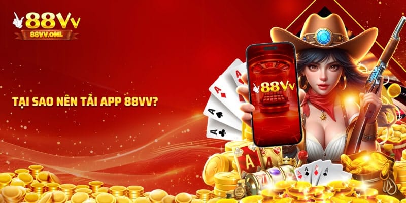 Lý do nên tải app 88VV