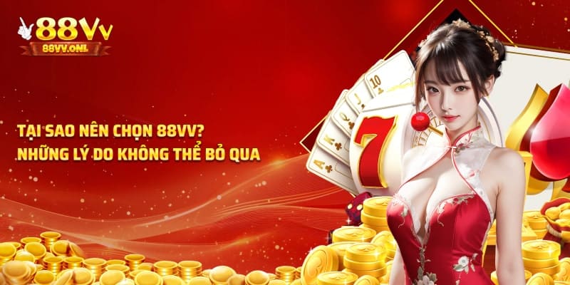 Tại sao nên lựa chọn nhà cái 88vv